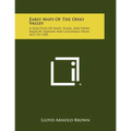 Early Maps Of The Ohio Valley: A Selection Of Maps, Plans, And Views Made By Indians And Colonials From 1673 To 1783 - Paperback