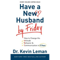 Have a New Husband by Friday: How to Change His Attitude, Behavior & Communication in 5 Days - Paperback
