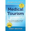 Medical Tourism - Surgery for Sale!: How to Have Surgery Abroad Without It Costing Your Life - Paperback