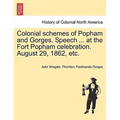 Colonial Schemes of Popham and Gorges. Speech ... at the Fort Popham Celebration. August 29, 1862, Etc. - Paperback