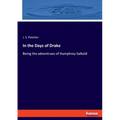 In the Days of Drake: Being the adventrues of Humphrey Salkeld - Paperback