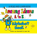 Amazing Idioms A to Z, Alphabet Book: A Read and Learn Book - Hardcover