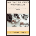 How to Get the Best Job of Your Dreams: A quick and complete guide on winning your dream job - Paperback