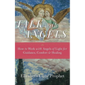 Talk with Angels: How to Work with Angels of Light for Guidance, Comfort and Healing - Paperback