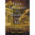 From Abolition to Rights for All: The Making of a Reform Community in the Nineteenth Century - Hardcover