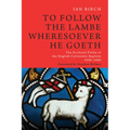 To Follow the Lambe Wheresoever He Goeth: The Ecclesial Polity of the English Calvinistic Baptists 1640-1660 - Paperback