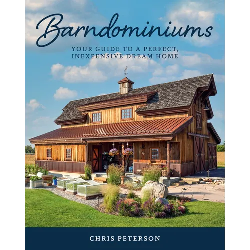 Barndominiums: Your Guide to a Perfect, Inexpensive Dream Home - Hardcover