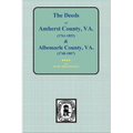 Amherst County, Virginia, 1761-1807, and Albemarle County, Virginia, 1748-1763, the Deeds Of. - Paperback