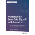 Mastering the Snowflake SQL API with Laravel 10: A Comprehensive Guide to Data Cloud Integrated Development - Paperback