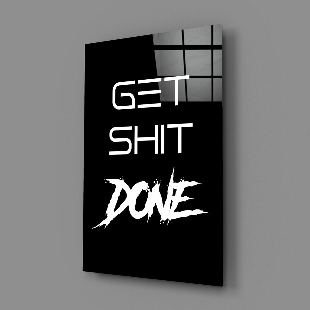 Get Shit Done Glass Wall Art  || Designer Collection