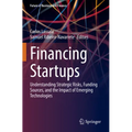 Financing Startups: Understanding Strategic Risks, Funding Sources, and the Impact of Emerging Technologies - Paperback