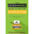 The Story Works Guide to Writing Point of View: How to harness the power of POV and write amazing narratives. - Paperback
