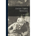 Enter Three Witches - Paperback