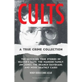 Cults: A True Crime Collection: The Shocking True Stories of Heaven's Gate, the Manson Family, Jim Jones, the Branch Davidians, and More Deathly Cases - Paperback