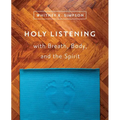 Holy Listening: with Breath, Body, and the Spirit - Paperback