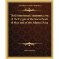 The Hermeneutic Interpretation of the Origin of the Social State of Man and of the Adamic Race - Paperback