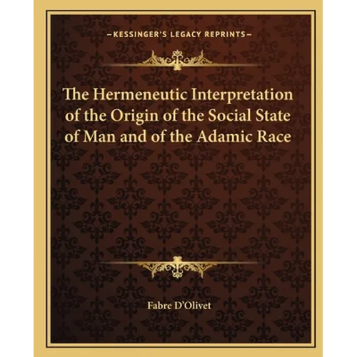 The Hermeneutic Interpretation of the Origin of the Social State of Man and of the Adamic Race - Paperback