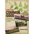 For the Common Good: A New History of Higher Education in America - Hardcover
