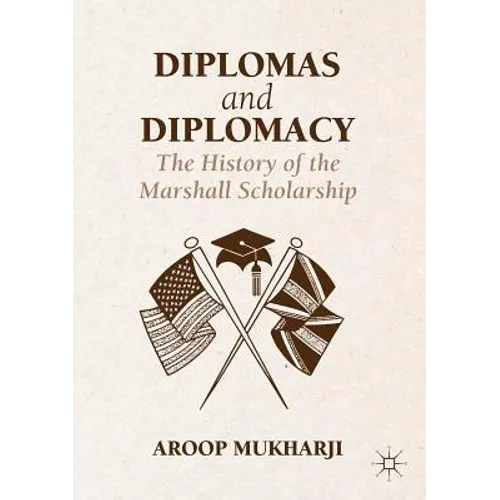 Diplomas and Diplomacy: The History of the Marshall Scholarship - Hardcover