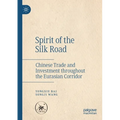 Spirit of the Silk Road: Chinese Trade and Investment Throughout the Eurasian Corridor - Paperback