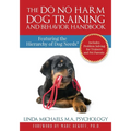 The Do No Harm Dog Training and Behavior Handbook: Featuring the Hierarchy of Dog Needs(R) - Paperback
