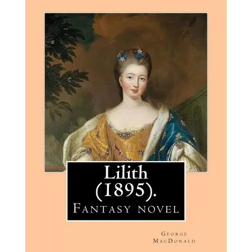 Lilith (1895). By: George MacDonald: Fantasy novel - Paperback