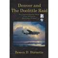 Denver and the Doolittle Raid: The Extraordinary Story of an Ordinary World War II Hero - Paperback