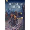 Despatch Rider: The Experiences of a British Army Motorcycle Despatch Rider During the Opening Battles of the Great War in Europe - Hardcover