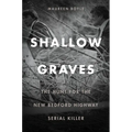 Shallow Graves: The Hunt for the New Bedford Highway Serial Killer - Paperback