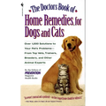 The Doctors Book of Home Remedies for Dogs and Cats: Over 1,000 Solutions to Your Pet's Problems - From Top Vets, Trainers, Breeders, and Other Animal - Mass Market Paperbound