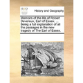 Memoirs of the Life of Robert Devereux, Earl of Essex. ... Being a Full Explanation of All the Passages in the New Tragedy of the Earl of Essex. - Paperback