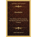Kundalini: The Mother Of The Universe, The Mystery Of Piercing The Six Chakras - Paperback