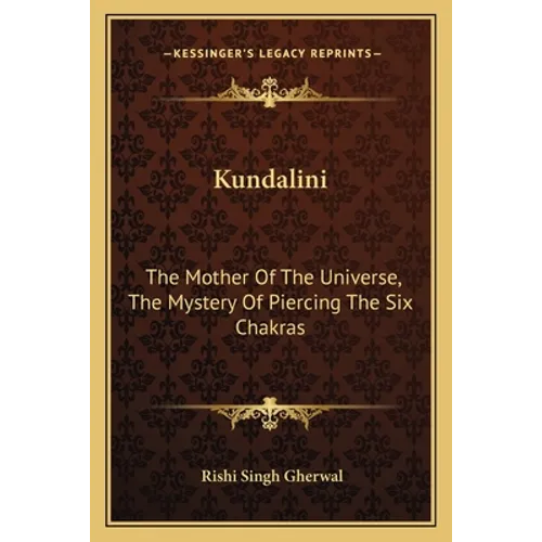 Kundalini: The Mother Of The Universe, The Mystery Of Piercing The Six Chakras - Paperback