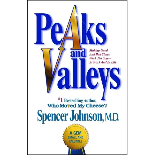 Peaks and Valleys: Making Good and Bad Times Work for You--At Work and in Life - Paperback