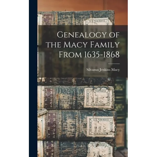 Genealogy of the Macy Family From 1635-1868 - Hardcover