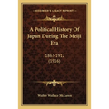 A Political History Of Japan During The Meiji Era: 1867-1912 (1916) - Paperback