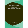 The New Crystal Palace and the Christian Sabbath - Paperback