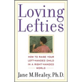 Loving Lefties: How to Raise Your Left-Handed Child in a Right-Handed World - Paperback