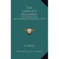 The Complete Housewife: Or Accomplished Gentlewoman's Companion (1739) - Hardcover