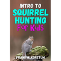 Intro to Squirrel Hunting for Kids - Paperback