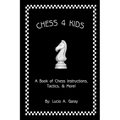 Chess 4 Kids: A Book of Chess Instructions, Tactics, & More! - Paperback