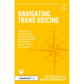 Navigating Trans Voicing: 50 Key Points to Support Students and Newly Qualified Speech and Language Therapists with Gender-Affirming Voice Therapy - Paperback