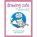 Drawing Cute with Katie Cook: 200+ Lessons for Drawing Super Adorable Stuff - Paperback