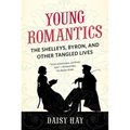 Young Romantics: The Shelleys, Byron, and Other Tangled Lives - Paperback