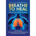 Breathe To Heal: Break Free From Asthma - Paperback