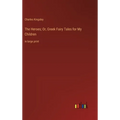 The Heroes; Or, Greek Fairy Tales for My Children: in large print - Hardcover