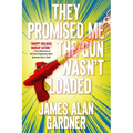 They Promised Me the Gun Wasn't Loaded - Paperback