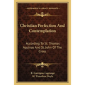 Christian Perfection And Contemplation: According To St. Thomas Aquinas And St. John Of The Cross - Paperback