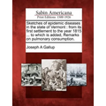 Sketches of Epidemic Diseases in the State of Vermont: From Its First Settlement to the Year 1815 ... to Which Is Added, Remarks on Pulmonary Consumpt - Paperback