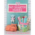 50 Fat Quarter Makes: Fifty Sewing Projects Made Using Fat Quarters - Paperback